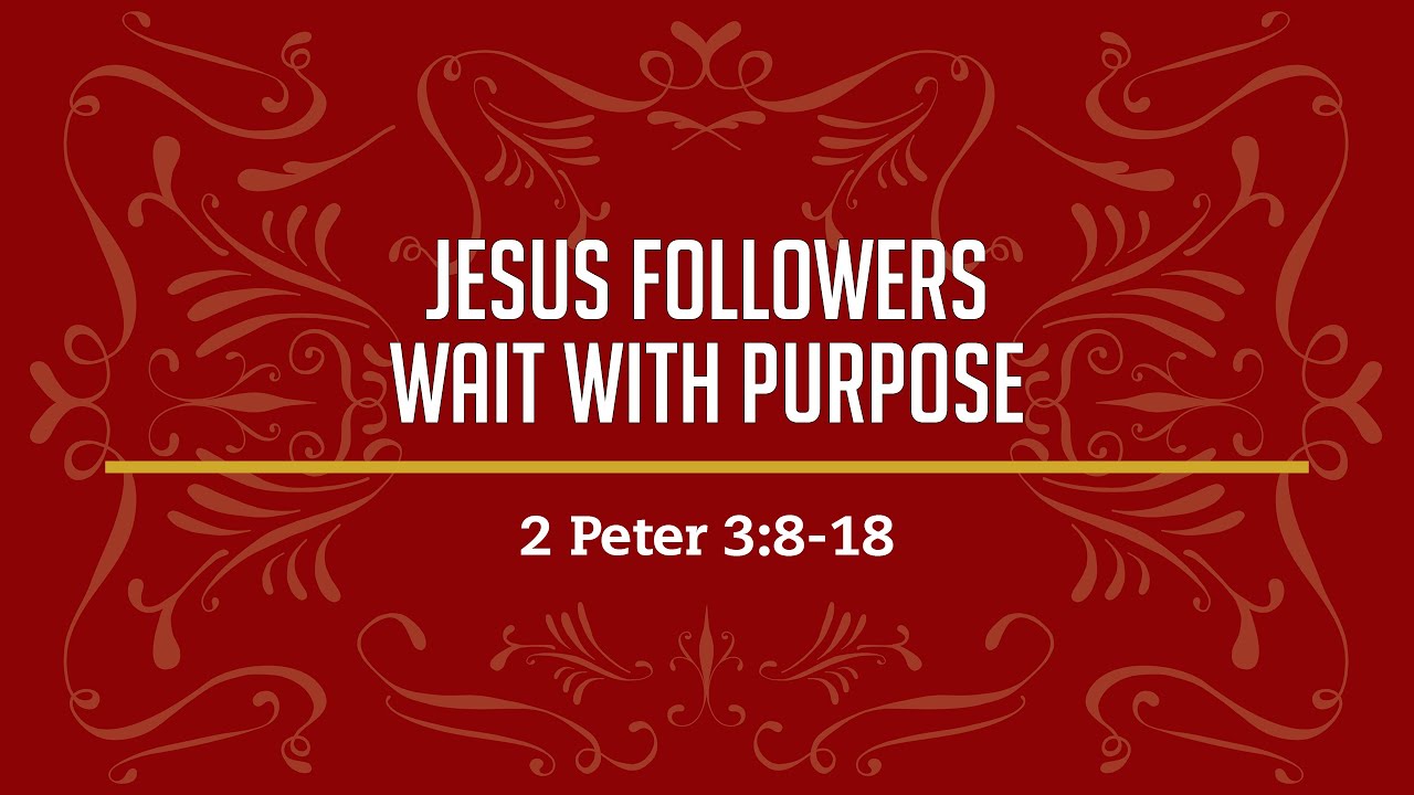 Jesus Followers Wait With Purpose 2 Peter 3 8 18 YouTube jesus-followers-wait-with-purpose-2-peter-3-8-18-youtube