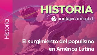 PAES | Historia | El surgimiento del populismo en América Latina
