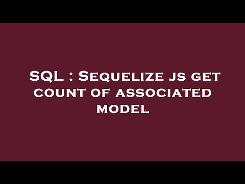 SQL : Sequelize js get count of associated model