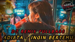 DJ Ingin Bertemu Remix - ADISTA Full Bass Paling Asik