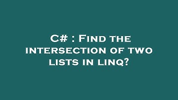C# : Find the intersection of two lists in linq?