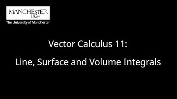 2E1 VC-11: Line, Surface and Volume Integrals