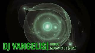 DJ VANGELIS HOUSE MEGAMIX 03 (2026)