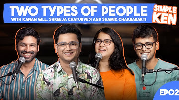 SimpleKen - Two Types of People Ep 2 with @kanan_gill, @ShreejaChaturvedi & @shamikchakrabarti