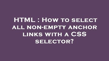 HTML : How to select all non-empty anchor links with a CSS selector?