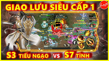 VÕ LÂM 1 MOBILE - GIAO LƯU SIÊU CẤP 1 - S3 TIẾU NGẠO VS S7 TÌNH | LnP