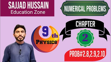 Chapter 2 - Numerical Problems | 2.8, 2.9, 2.10 | 9th Class Physics | Sajjad Hussain | Kinematics