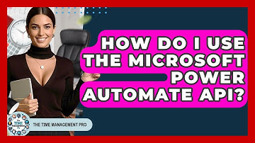 How Do I Use The Microsoft Power Automate API? - The Time Management Pro