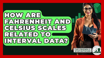 How Are Fahrenheit And Celsius Scales Related To Interval Data? - The Friendly Statistician