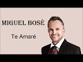 Te Amaré -Miguel Bosé- Letra