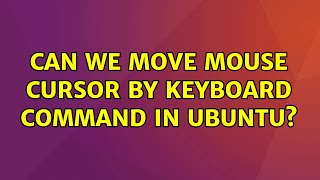 Ubuntu: Can we move mouse cursor by keyboard command in Ubuntu? (2 Solutions!!) Ubuntu: Can we move mouse cursor by keyboard command in Ubuntu? (2 Solutions!!)