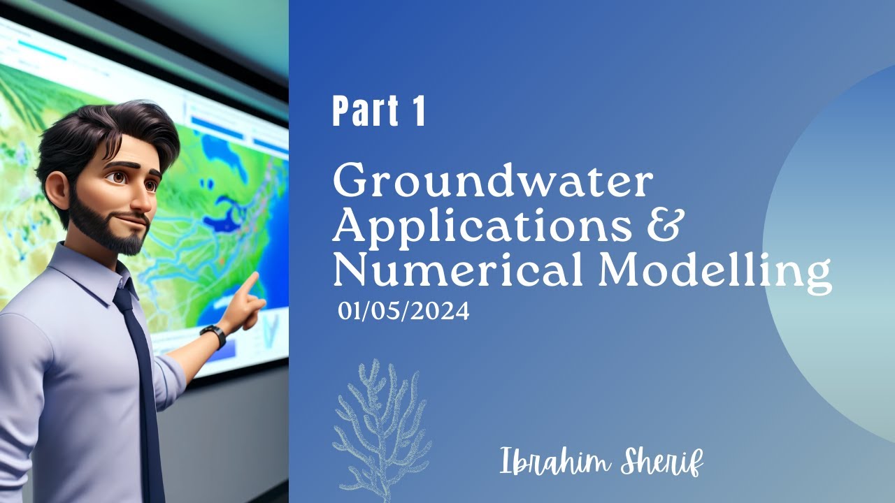 تطبيقات المياه الجوفية والنمذجة العددية (الجزء 1) | ابراهيم شريف - Groundwater App & Modelling