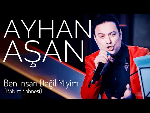 AYHAN AŞAN - BEN İNSAN DEĞİL MİYİM (Canlı Performans)