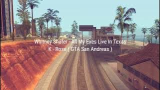 K-Rose GTA San Andreas , Whitney Shafer - All My Exes Live In Texas ( Lirik Dan Terjemahan )