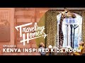 Ep.4: Traveling Home | A Kenya Inspired Kids Room