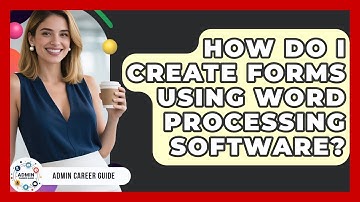 How Do I Create Forms Using Word Processing Software? - Admin Career Guide
