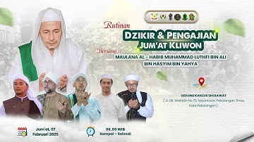 RUTINAN JUMAT KLIWON DZIKIR DAN PENGAJIAN BERSAMA MAULANA HABIB LUTHFI BIN ALI BIN YAHYA