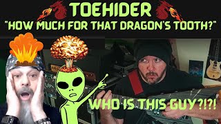 WHO IS THIS GUY?!?! Metal Dude*Musician (REACTION) - TOEHIDER - "How Much For That Dragon's Tooth?"