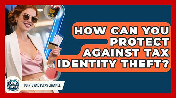 How Can You Protect Against Tax Identity Theft? - Points and Perks Channel