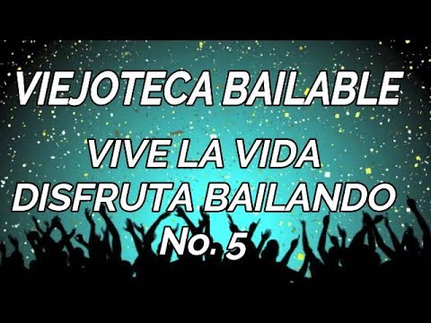 viejoteca-bailable---vive-la-vida,-disfruta-bailando-no.-5