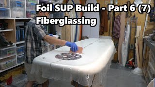 How to Make a Foil SUP Board | Fiberglassing - Video 6 of 7