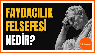 Faydacılık Felsefesi Nedir ? Felsefe Serisi 