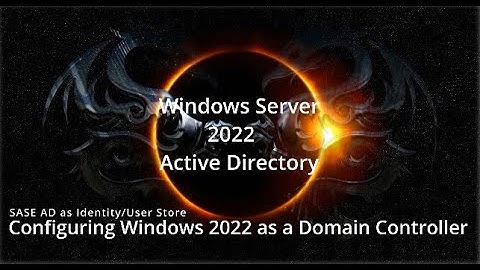 How to configure Active Directory in Windows Server 2022 - SASE Identity/User Store