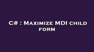 C# : Maximize MDI child form