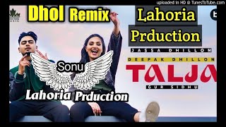 TALJA | Dho Remix| Jassa Dhillon Deepak Dhillon Gur Sidhu ft. DJ Sonu Laharia prduction..