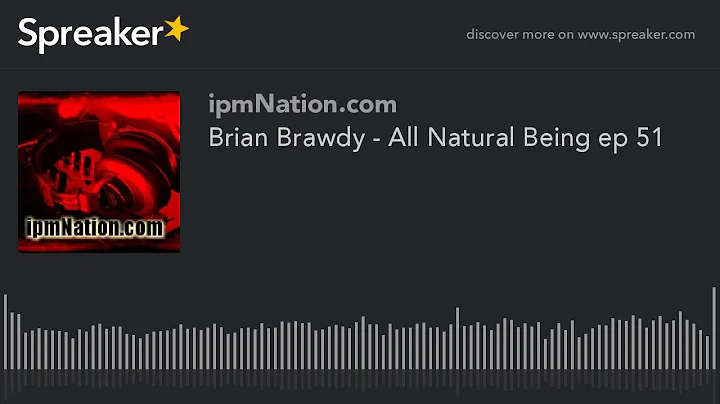 Brian Brawdy - All Natural Being ep 51