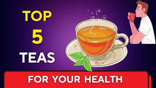 Top 5 Teas You Should Drink For Ultimate Health Benefits