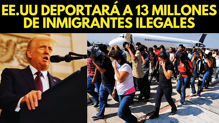 EE.UU DEPORTARÁ A 13 MILLONES DE INMIGRANTES ILEGALES