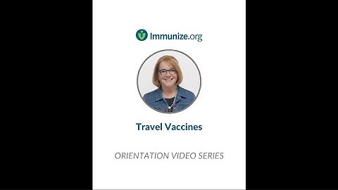 Orientation Video Series: Introducing Travel Vaccines Information (mobile view)