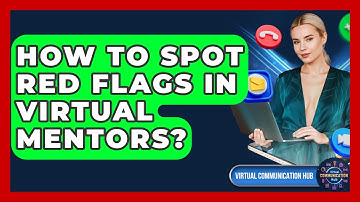 How To Spot Red Flags In Virtual Mentors? - Virtual Communication Hub