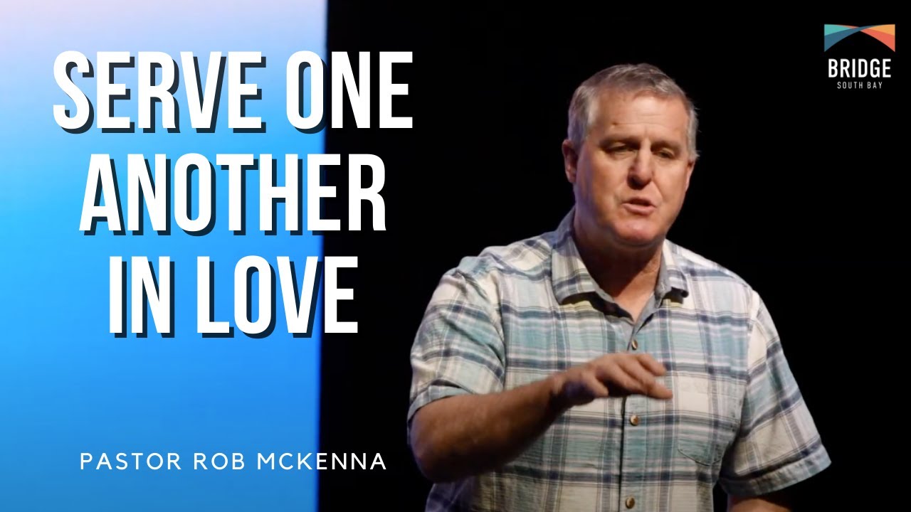 Serve One Another in Love - Pastor Rob McKenna - YouTube