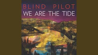 Video thumbnail of "Blind Pilot - We Are the Tide"