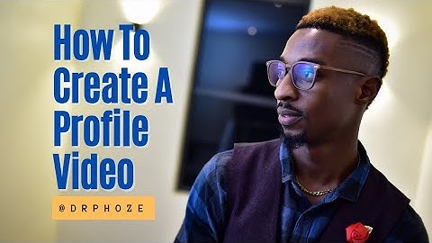 HOW TO CREATE A PROFILE VIDEO