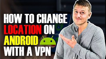 How to Change Location on Android With a VPN | Easy Tutorial