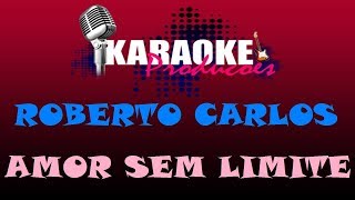 Video thumbnail of "ROBERTO CARLOS - AMOR SEM LIMITE ( KARAOKE )"