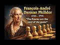 François-André Danican Philidor (1726 – 1795)  The Pawns are the soul of the game