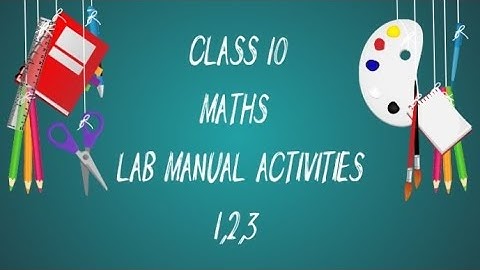 Class 10 Maths  Lab Manual Activities 1,2,3