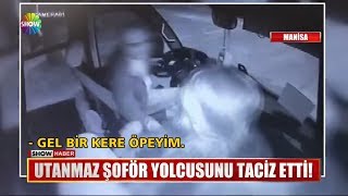 Utanmaz şoför yolcusunu taciz etti!