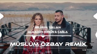 Alaaddin Ergün & Çağla - Bilirim Yalan ( Müslüm Özbay Remix ) Resimi