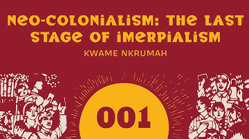Neo-Colonialism: The Last Stage of Imperialism: Part 1