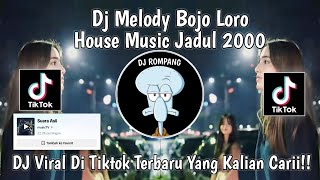 DJ MELODY BOJO LORO HOUSE MUSIC JADUL 2000 FYP DI TIKTOK YANG KALIAN CARII!!!