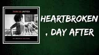 Norah Jones - Heartbroken, Day After (Lyrics)