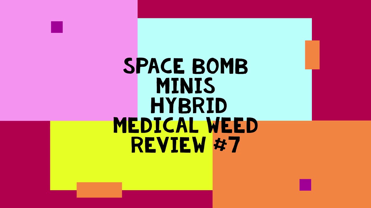 Space Bomb minis: Medical Weed Review #7