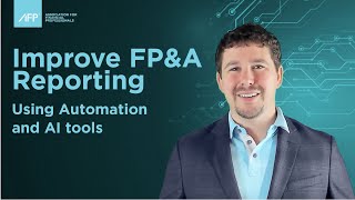 Using Automation and AI to Improve FP&A Reporting : AFP DIY Automation Video 5