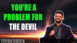 You're A Problem For The Devil   Steven Furtick