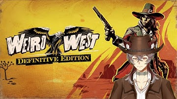 The West gets Weird - Playing Weird West Part 3